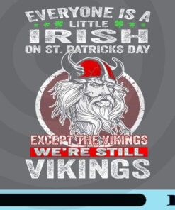 Everyone Is A Little Irish On St.Ptrick's Day Except The Vikings, We're Still Vikings Customizable PNG