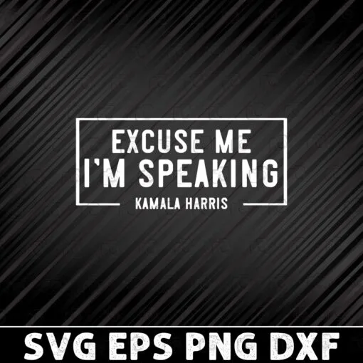 Excuse Me, I'm Speaking, Kamala Harris, Vice President, Presidental Election 2020, politics, Inauguration 2021 Layered Svg, Svg Eps Png Dxf