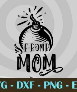 F-Bomb mom, Funny Mom, Funny Mother, Customizable Layered Svg, Svg Eps Png Dxf