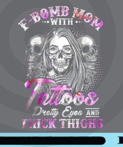F-Bomb Mom With Tattoos Pretty Eyes And Thick Thighs, Skull Mom, Tattoos Customizable Png