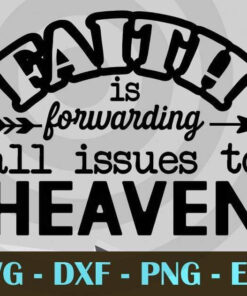 Faith Forwarding All Issues To Heaven Funny Christian Religious Gift, Church Design Bundles Customizable Layered Svg, Svg Eps Png Dxf