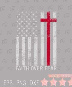 Faith Over Fears Cool Christian Cross American US Flag Gym, Christian Cross Jesus, Vertical Cross SVG PNG DXF, EPS, PDF