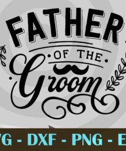Father of the groom, Family love Wedding ceremony, Couple, Bride and Groom, Customizable Layered Svg, Svg Eps Png Dxf