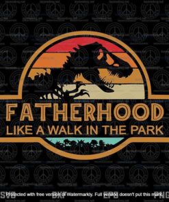 Fatherhood Like A Walk In The Park SVG, Father Day Svg, Saurusdad Svg,customizable Layered Svg, Svg Eps Png Dxf