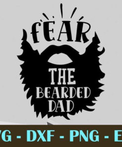 Fear the bearded dad, Dad, Father's Day, Customizable Layered Svg, Svg Eps Png Dxf