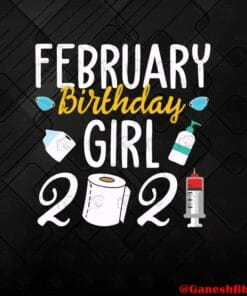 February Girl Birthday Quarantine 2021 Social Distance, Coronavirus, Covid 19, Masks, Sanitizer, Toilet Paper Layered Svg, Svg Eps Png Dxf