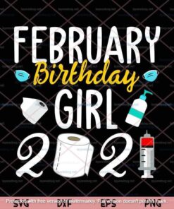 February Girl Birthday Quarantine 2021 Social Distance Gift, February Birthday, Customizable Layered Svg, Png, Dxf, Eps