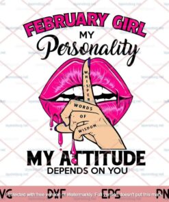February Girl My Personality Svg, My Attitude Depens On You, February Girl Svg, Birthday Gift, Customizable Layered Svg, Png, Dxf, Eps