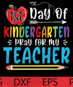 First Day Of Kindergarten Pray For My Teacher Funny 1st Day Back to School T-Shirt Customizable Layered Svg, Svg Eps Png Dxf