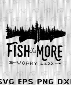 Fish More, Worry Less, Reminds a Fisher, Fishing Lovers, Gift For Dad, Gift For Grandpa Layered Svg, Eps, Png, Dxf