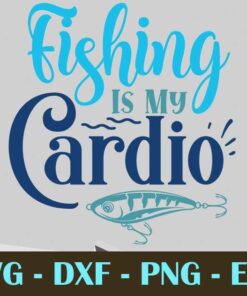Fishing Is My Cardio, Fishing, Customizable Layered Svg, Svg Eps Png Dxf