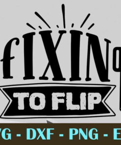 fixin to flip, Kitchen, Customizable Layered Svg, Svg Eps Png Dxf
