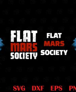Flat Mars Society, Funny Gift For Men, Women, Funny Flat Mars Society,science, Funny Mars, Occupy Mars Layered SVG, DXF, PNG, EPS
