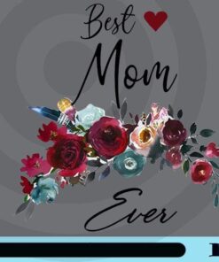 Floral Best Mom Ever, Gift for Mom, Mother's Day Gift, Love Mom, Mother Is The Best, Mom's Day, Customizable Png