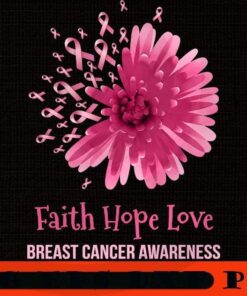 Flower Faith Hope Love, Breast Cancer Awareness Month, Pink Ribbon For Breast Cancer Awareness, Women Health Care Support, Woman Wore Pink Customizable PNG