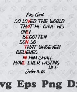 For God So Loved The World That He Gave His Only Begotten Son, Lasting Life, John 3:16, Christian, Like Jesus, Layered SVG, DXF, PNG, EPS