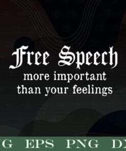 Free Speech More Important Than Your Feelings, Agurative Quote, Quote, Freedom of Speech, inspirational, Human Feelings, Layered SVG, DXF, PNG, EPS