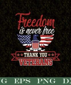 Freedom Is Never Free, Thank You Veteran, American Flag, Military Support, Support Our Troops, Freedom Country, Veterans Gift, SVG PNG DXF, EPS, PDF