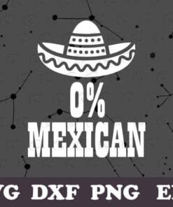 Funny 0% Mexican Cinco de Mayo, Funny Cinco de Drinko, May 5, Battle of Puebla, Mexican Americans, Drinko de Mayo, Cinco de Drinko Shirt, Mexican Fiesta Party SVG PNG DXF, EPS, PDF