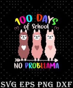 Funny 100 Days of School No Probllama Llama 100th day Teacher, Students, Teacher Life Layered Svg, Svg Eps Png Dxf