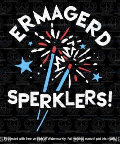 Funny 4th of July Ermahgerd Sparklers Ermagerd Sperklers, President's Day, Independence Day Layered Svg, Svg Eps Png Dxf