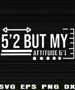 Funny 5'2 But My Attitude 6'1, Funny Quote, Spanglish quotes, Latinas quotes Layered Svg, Svg Eps Png Dxf