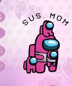 Funny Among Us, Sus Mom, Among Us Impostor, Crewmates, Among Us Mom, Among Us Lovers, Mom Gift, SVG PNG DXF, EPS, PDF