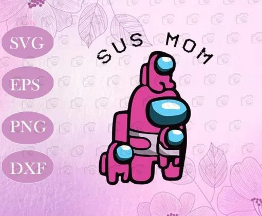 Funny Among Us, Sus Mom, Among Us Impostor, Crewmates, Among Us Mom, Among Us Lovers, Mom Gift, SVG PNG DXF, EPS, PDF