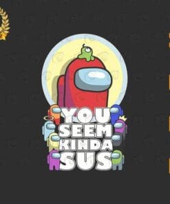 Funny Among Us, You Seem Kinda Sus, Among Us Character, Among Us Player, Among Us Lovers, Crewmate, Impostor, SVG PNG DXF, EPS, PDF