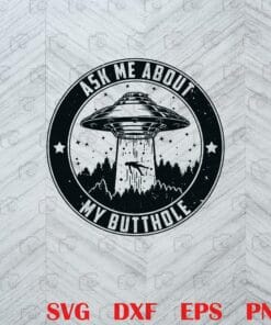 Funny Ask me about, My butthole, Alien, Retro UFO, Vintage UFO, Funny Saying, Sarcastic Cool, Humor Quote Layered Svg Eps Png Dxf