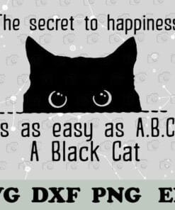 Funny Black Cat, The Secret To Happiness Is As Easy as A black Cat, ABC, Funny Saying, Cat Lovers, Layered SVG, DXF, PNG, EPS