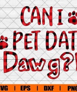Funny Can I Pet Dat Dawg, Love Pet, Cat Lovers, Cat Paw, Dog Paw, Caro Pattern, Dog Foot Prints, Dog Lover , Funny Dog , Dog Lover , Pet dat dawg, Pet that dog, Mom life Layered Svg Eps Png Dxf