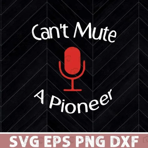 Funny Can't mute a Pioneer, Funny Quote, Microphone Layered Svg, Svg Eps Png Dxf