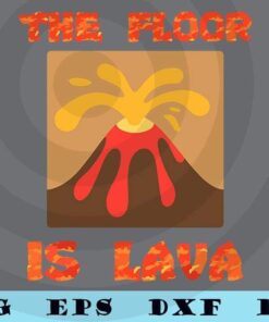 Funny Cute Floor is Lava Volcano Science Teacher Gift Customizable Layered Svg, Svg Eps Png Dxf