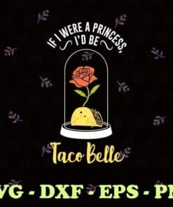 Funny Cute Taco Bell, If I Were a Princess I'd Be Taco Belle, Cinco De Mayo, Rose, Funny Saying, Mexican Dish, Taco Del Mar, Mighty Taco, Layered SVG, DXF, PNG, EPS