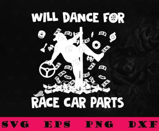 Funny Dad Bob, Will Dance For Race Car Parts, Truck Parts, I Love My Truck, 2021 Fathers Day Gifts, Dad Bod, SVG PNG DXF, EPS, PDF