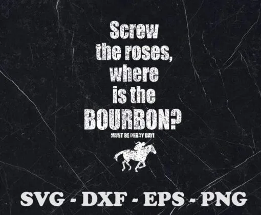 Funny Derby Day, Screw The Roses, Where Is The Bourbon, Love Wine, Bourbon Lovers, beer ,drink, SVG PNG DXF, EPS, PDF