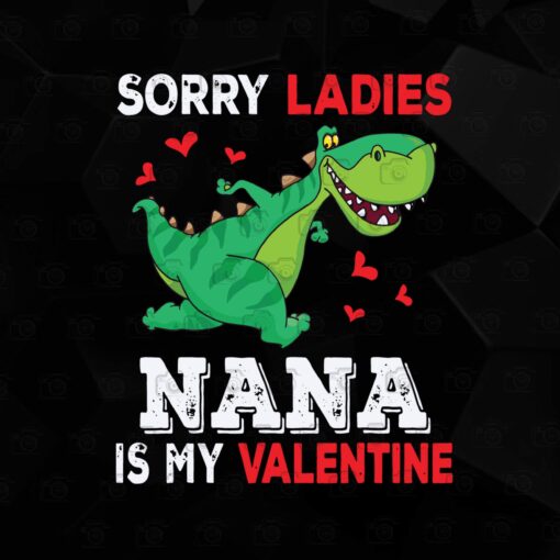 Funny Dinosaur, Sorry Ladies Nana Is My Valentine, Valentine Funny, Lovers Gift, Dinosaur, Layered SVG, DXF, PNG, EPS