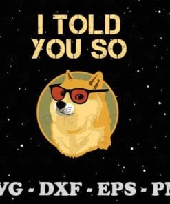 Funny Dogecoin, I Told You So, Buy Dogecoin, Now DOG is a RICH Millionaire, cryptocurrency ,Funny Saying, Layered SVG, DXF, PNG, EPS