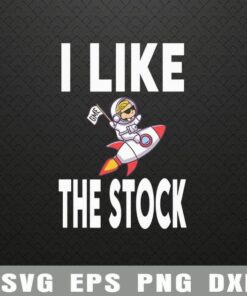 Funny Donald Trump, I Like The Stock, Rocket Market Parody, Funny Stock Market, Funny Game Stop Layered Svg Eps Png Dxf
