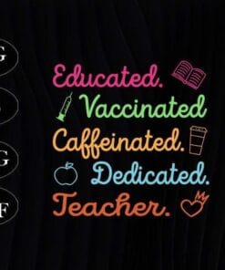 Funny Educated, Vaccinated, Caffeinated, Dedicated, Teacher, Teacher Vaccine, Funny Gift, Teacher Gift, Layered Svg Eps Png Dxf