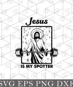 Funny Fitness Jesus Is My Spotter, Funny Sport, Fitness Lover, Weight lifting, Fitness, Workout gear, gym Layered Svg, Svg Eps Png Dxf