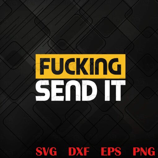 Funny Fucking Send It, Snowmobile Dirt Bike Fan, Funny Adult Humor, Swearing, Dirt Bike Riding Fan Layered Svg, Svg Eps Png Dxf