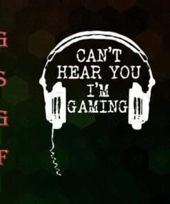 Funny Gamer Headset, Can't Hear You I'm Gaming, Gift for Gamer, Headphone, Love Gaming, Boy Gift, Layered SVG, DXF, PNG, EPS