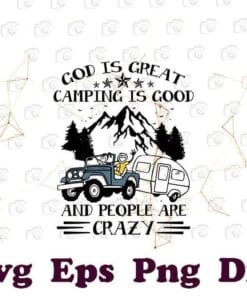Funny God Is Great Camping Is Good And People Are Crazy, Funny Camping Gift, Gift for Camper, Camping Lover Gift, SVG PNG DXF, EPS, PDF
