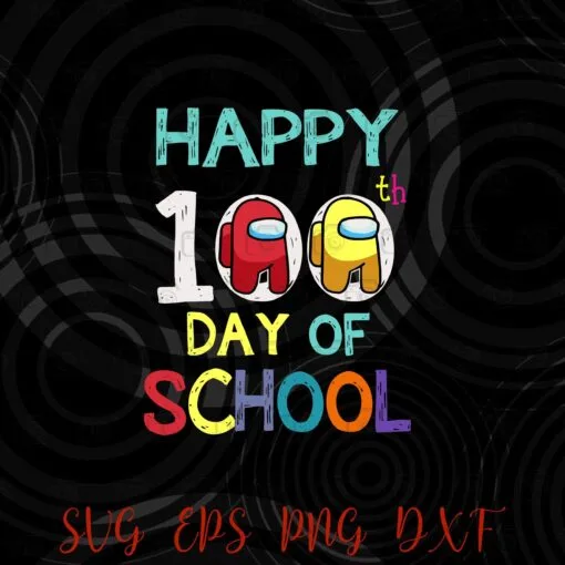 Funny Happy 100 Days Of School ,Among With Us For Kids Game, Among Us, Video Game Layered Svg,Svg Eps Png Dxf