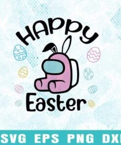 Funny Happy Easter, Among Us, Easter Egg Bunny, Easter Day, Among Us Easter, Easter Bunny, Among Us Lovers Layered Svg Eps Png Dxf