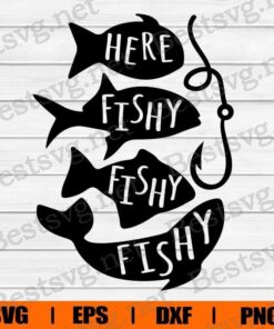 Funny Here Fishy Fishy Fishy , Fishing Lover, Summer , Vacation , Funny Fishing , Fishing Saying , Svg Eps Png Dxf