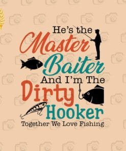 Funny He's The Master Baiter And I'm The Dirty Hooker, Love Fishing, Gift for Men, Funny Hooker, SVG PNG DXF, EPS, PDF