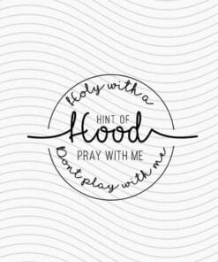 Funny Hood and Holy, Holy With A Hint Of Hood, Pray With Me Don't Play With Me, Funny Quote, SVG PNG DXF, EPS, PDF